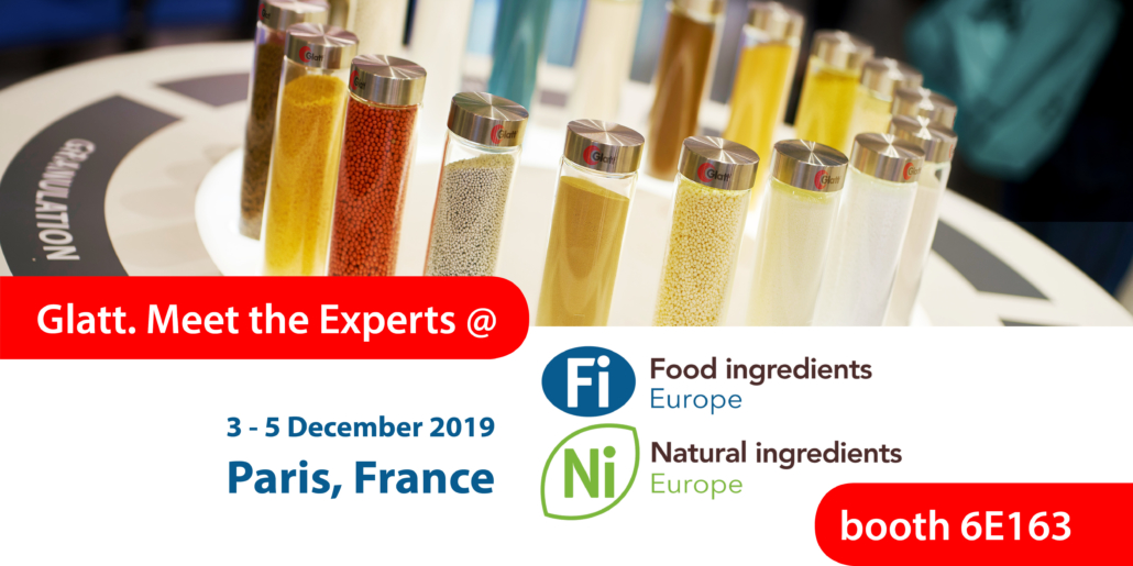 Glatt. Meet the Experts @ booth 6E163, Fi Food Ingredients Europe, 3-5 Dec 2019 in Paris, France